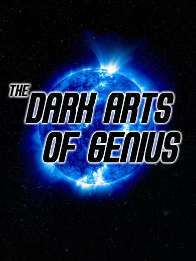 The Dark Arts of Genius